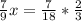 \frac{7}{9} x = \frac{7}{18} * \frac{2}{3} 

