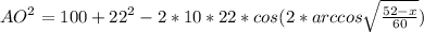 AO^2=100+22^2-2*10*22*cos(2*arccos\sqrt{\frac{52-x}{60}})\\ 