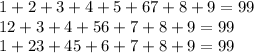 1+2+3+4+5+67+8+9=99
\\\
12+3+4+56+7+8+9=99
\\\
1+23+45+6+7+8+9=99