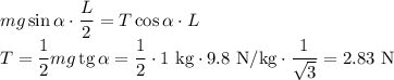 mg\sin\alpha\cdot\dfrac L2=T\cos\alpha\cdot L\\
T=\dfrac12mg\,\mathrm{tg}\,\alpha=\dfrac12\cdot1\text{ kg}\cdot9.8\text{ N/kg}\cdot\dfrac1{\sqrt3}=2.83\text{ N}