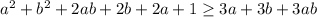 a^2+b^2+2ab+2b+2a+1 \geq 3a+3b+3ab \\
