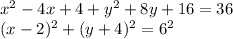 x^2-4x+4+y^2+8y+16=36\\(x-2)^2+(y+4)^2=6^2
