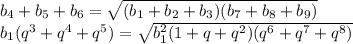 b_{4} + b_{5} +b_{6} = \sqrt{(b_{1}+b_{2}+b_{3})(b_{7}+b_{8}+b_{9})}\\
b_{1}(q^3+q^4+q^5) = \sqrt{b_{1}^2(1+q+q^2)(q^6+q^7+q^8)}\\
