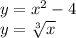 y=x^2-4\\
y=\sqrt[3]{x}