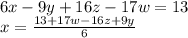 6x-9y+16z-17w=13\\
x=\frac{13+17w-16z+9y}{6}\\

