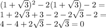 (1+\sqrt{3})^2-2(1+\sqrt{3})-2=\\
1+2\sqrt{3}+3-2-2\sqrt{3}-2=\\
4-4+2\sqrt{3}-2\sqrt{3}=0