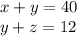 x+y=40\\
y+z=12\\