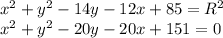 x^2+y^2-14y-12x+85=R^2 \\
x^2+y^2-20y-20x+151=0\\