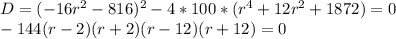 D=(-16r^2-816)^2-4*100*(r^4+12r^2+1872)=0\\
-144(r-2)(r+2)(r-12)(r+12)=0\\
