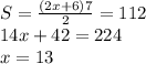 S=\frac{(2x+6)7}{2}=112\\
14x+42=224\\
x=13