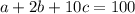 a+2b+10c=100\\ 

