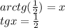 arctg(\frac{1}{2})=x\\
tgx=\frac{1}{2}
