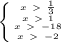 \left \{ {{x\ \textgreater \ \frac{1}{3} }
\atop {x\ \textgreater \ 1}} \atop {x\ \textgreater \ -18\atop{x\ \textgreater
\ -2} \right.