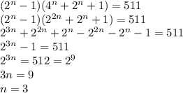 (2^n-1)(4^n+2^n+1)=511\\
(2^n-1)(2^{2n}+2^n+1)=511\\
2^{3n}+2^{2n}+2^n-2^{2n}-2^n-1=511\\
2^{3n}-1=511\\
2^{3n}=512=2^9\\
3n=9\\
n=3