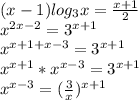 (x-1)log_{3}x=\frac{x+1}{2}\\
x^{2x-2}=3^{x+1}\\
x^{x+1+x-3}=3^{x+1}\\
x^{x+1}*x^{x-3}=3^{x+1}\\
x^{x-3}=(\frac{3}{x})^{x+1}\\


