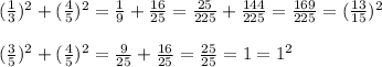 ( \frac{1}{3})^2+( \frac{4}{5})^2= \frac{1}{9}+\frac{16}{25}= \frac{25}{225}+\frac{144}{225}=\frac{169}{225}=( \frac{13}{15} )^2
\\\\
 (\frac{3}{5} )^2+( \frac{4}{5} )^2= \frac{9}{25} + \frac{16}{25} = \frac{25}{25} =1=1^2
