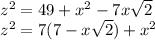 z^2=49+x^2-7x\sqrt{2}\\
z^2=7(7-x\sqrt{2})+x^2\\
