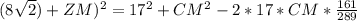 (8\sqrt{2})+ZM)^2=17^2+CM^2-2*17*CM*\frac{161}{289} 
