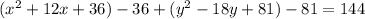 (x^{2} +12x+36)-36+( y^{2}-18y+81 )-81=144
