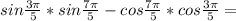 sin\frac{3\pi}{5}*sin\frac{7\pi}{5}-cos\frac{7\pi}{5}*cos\frac{3\pi}{5} =\\ 
