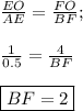 \frac{EO}{AE} = \frac{FO}{BF};\\\\
\frac{1}{0.5} = \frac{4}{BF}\\\\
\boxed{BF = 2}