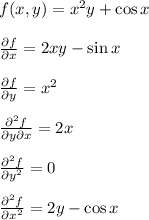 f(x,y) = x^2y + \cos x\\\\ \frac{\partial f}{\partial x} = 2xy - \sin x\\\\
\frac{\partial f}{\partial y} = x^2\\\\
\frac{\partial^2 f}{\partial y \partial x} = 2x\\\\
\frac{\partial^2 f}{\partial y^2} = 0\\\\
\frac{\partial^2 f}{\partial x^2} = 2y - \cos x