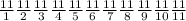 \frac{11}{1} \frac{11}{2} \frac{11}{3} \frac{11}{4} \frac{11}{5} \frac{11}{6} \frac{11}{7} \frac{11}{8} \frac{11}{9} \frac{11}{10} \frac{11}{11}