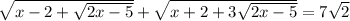 \sqrt{x-2+\sqrt{2x-5}}+\sqrt{x+2+3\sqrt{2x-5}}=7\sqrt{2}\\

