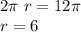 2\pi\ r=12\pi\\
r=6
