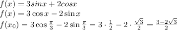 f(x)=3sinx+2cosx
\\\
 f(x)=3\cos x-2 \sin x
\\\
 f(x_0)=3\cos \frac{ \pi }{3} -2 \sin \frac{ \pi }{3} =3\cdot\frac{1 }{2} -2\cdot\frac{ \sqrt{3} }{2} =
\frac{3- 2\sqrt{3} }{2}
