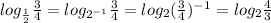 log_{ \frac{1}{2} } \frac{3}{4} =log_{ 2^{-1} } \frac{3}{4} =log_{2} (\frac{3}{4})^{-1}=log_{2} \frac{4}{3}