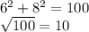 6^{2} + 8^{2} =100
 \\ \sqrt{100} =10