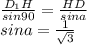 \frac{D_{1}H}{sin90} = \frac{HD}{sina} \\
 sina = \frac{1}{\sqrt{3}} \\ 
 

