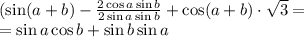 (\sin(a+b)-\frac{2\cos a\sin b}{2\sin a \sin b}+\cos(a+b)\cdot\sqrt{3}=\\
=\sin a\cos b+\sin b\sin a