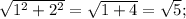 \sqrt{1^2+2^2}=\sqrt{1+4}=\sqrt{5};\\
