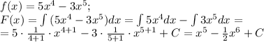 f(x)=5x^4-3x^5;\\
F(x)=\int{(5x^4-3x^5)}dx=\int{5x^4}dx-\int{3x^5}dx=\\
= 5\cdot\frac{1}{4+1}\cdot x^{4+1}-3\cdot \frac{1}{5+1}\cdot x^{5+1}+C=x^5- \frac{1}{2}x^6+C