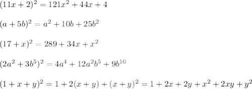 (11x + 2)^2 = 121x^2 + 44x + 4\\\\
(a + 5b)^2 = a^2 + 10b + 25b^2\\\\
(17 + x)^2 = 289 + 34x + x^2\\\\
(2a^2 + 3b^5)^2 = 4a^4 + 12a^2b^5 + 9b^{10}\\\\
(1 + x + y)^2 = 1 + 2(x + y) + (x + y)^2 = 1 + 2x + 2y + x^2 + 2xy + y^2