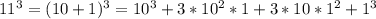 11^{3}= (10+1)^{3}= 10^{3}+3* 10^{2}*1+3* 10*1^{2}+ 1^{3}

