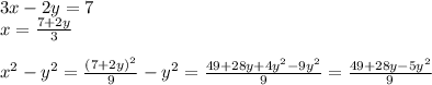 3x-2y=7\\
x=\frac{7+2y}{3}\\
\\
x^2-y^2=\frac{(7+2y)^2}{9}-y^2=\frac{49+28y+4y^2-9y^2}{9}=\frac{49+28y-5y^2}{9}\\
