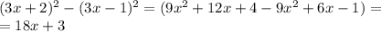 (3x+2)^2-(3x-1)^2=(9x^2+12x+4-9x^2+6x-1)=\\
=18x+3