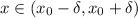 x \in 
(x_0-\delta,x_0+\delta)