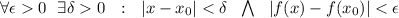 \forall
 \epsilon0 \ \ \exists\delta0 \ \ : \ \ |x-x_0|<\delta \ \ 
\bigwedge \ \ |f(x)-f(x_0)|<\epsilon