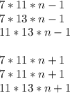 7*11*n-1\\
7*13*n-1\\
11*13*n-1\\
\\
7*11*n+1\\
7*11*n+1\\
11*13*n+1