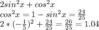 2sin^2x+cos^2x\\
 cos^2x=1-sin^2x=\frac{24}{25}\\
 2*(-\frac{1}{5})^2+\frac{24}{25}=\frac{26}{25}=1.04