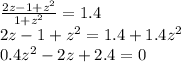 \frac{2z-1+z^2}{1+z^2}=1.4\\
2z-1+z^2=1.4+1.4z^2\\
 0.4z^2-2z+2.4=0\\
