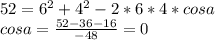 52=6^2+4^2-2*6*4*cosa\\
cosa=\frac{52-36-16}{ -48 }=0