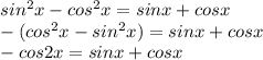 sin^2x-cos^2x=sinx+cosx\\
-(cos^2x-sin^2x)=sinx+cosx\\
-cos2x=sinx+cosx\\

