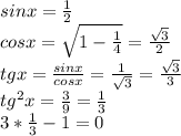 sinx=\frac{1}{2}\\
cosx=\sqrt{1-\frac{1}{4}}=\frac{\sqrt{3}}{2}\\
tgx=\frac{sinx}{cosx}=\frac{1}{\sqrt{3}}=\frac{\sqrt{3}}{3}\\
tg^2x=\frac{3}{9}=\frac{1}{3}\\
3*\frac{1}{3}-1=0