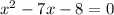 x^{2} -7x-8=0

