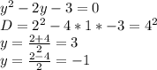 y^2-2y-3=0\\
 D=2^2-4*1*-3=4^2\\
 y=\frac{2+4}{2}=3\\
 y=\frac{2-4}{2}=-1